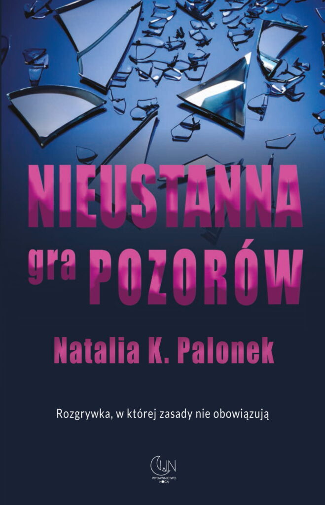 Natalia K. Palonek Nieustanna gra pozorów